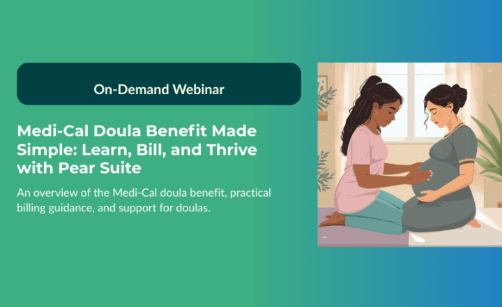 [On-Demand Webinar] Medi-Cal Doula Benefit Made Simple: Learn, Bill, and Thrive with Pear Suite
